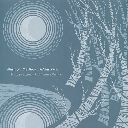 Morgan Szymanski & Tommy Perman - Music for the Moon and the Trees