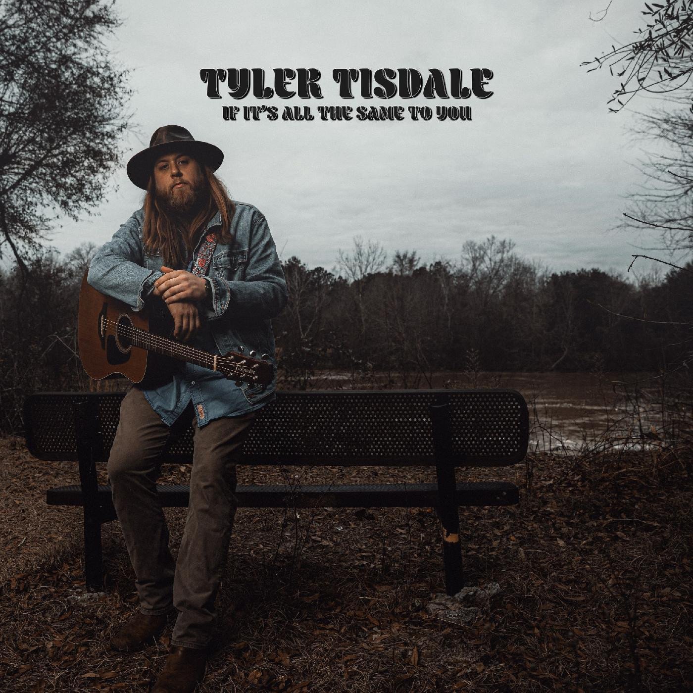 Tyler Tisdale - If It's All The Same To You