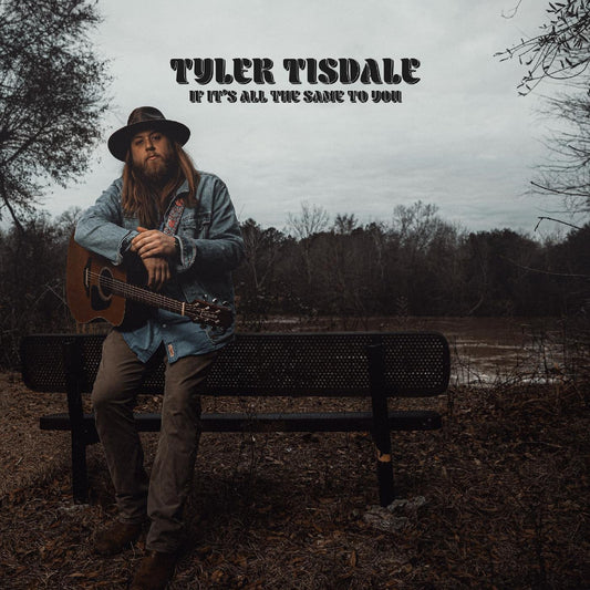 Tyler Tisdale - If It's All The Same To You