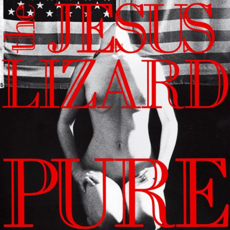 The Jesus Lizard - Pure (Remaster / Reissue)