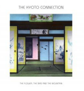 THE KYOTO CONNECTION - THE FLOWER, THE BIRD AND THE MOUNTAIN
