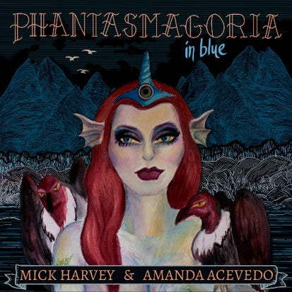 Mick Harvey & Amanda Acevedo - Phantasmagoria in Blue [CD]