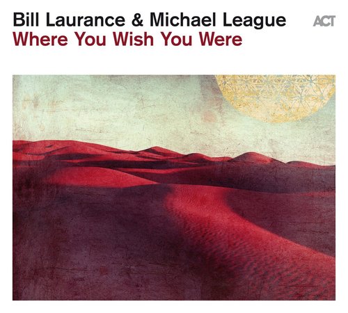 Bill Laurance & Michel League - Where You Wish You Were [CD]