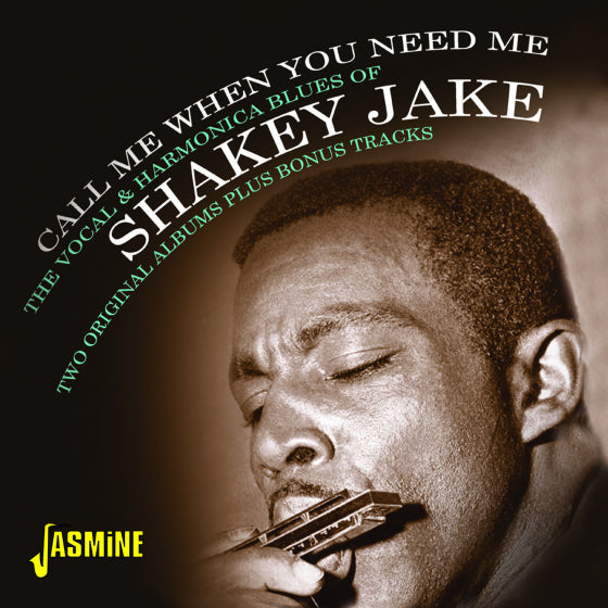 Shakey Jake - Call Me When You Need Me - The Vocal & Harmonica Blues of Shakey Jake - Two Original Albums Plus Bonus Tracks