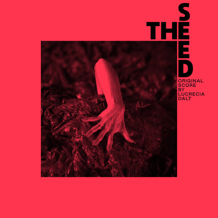 Lucrecia Dalt - The Seed (Original Score)