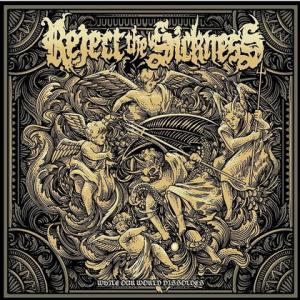 REJECT THE SICKNESS - WHILE OUR WORLD DISSOLVES