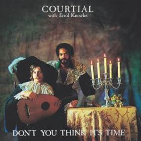 COURTIAL WITH ERROL KNOWLES - DON’T YOU THINK IT’S TIME
