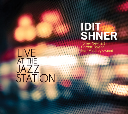 Idit Shner, Torrey Newhart, Garrett Baxter, Ken Mastrogiovan - Live At The Jazz Station