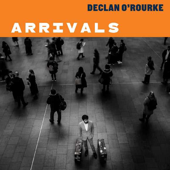 Declan O'Rourke - Arrivals (Deluxe Edition)