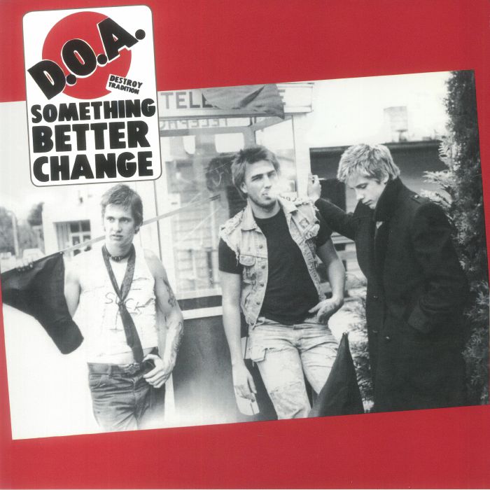 D.O.A. - SOMETHING BETTER CHANGE