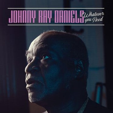 Johnny Ray Daniels - Whatever You Need [CD]
