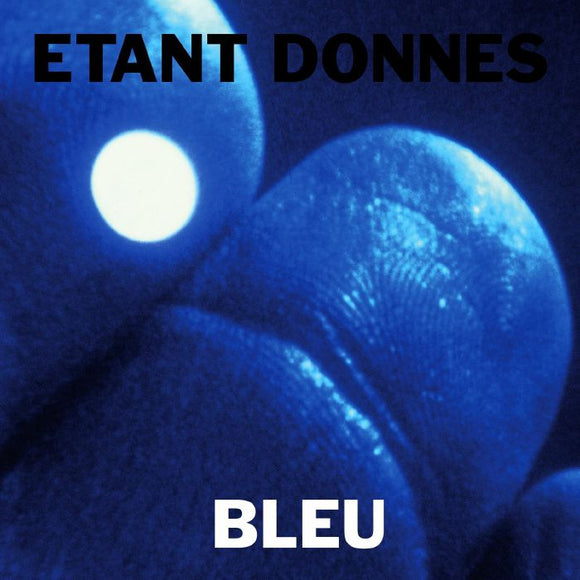 Etant Donnes – Bleu