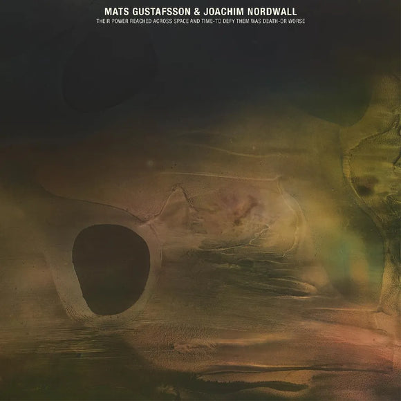 Mats Gustafsson & Joachim Nordwall - THEIR POWER REACHED ACROSS SPACE AND TIME-TO DEFY THEM WAS DEATH-OR WORSE [Interdimensional Jade LP]