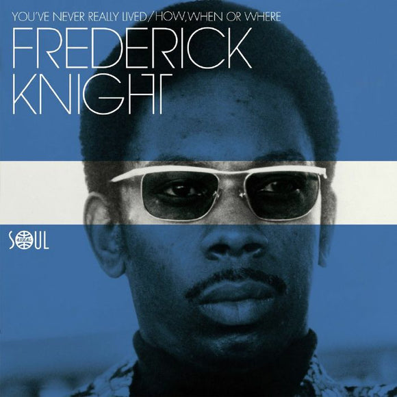 Frederick Knight - You´ve Never Really Lived / How, When or Where