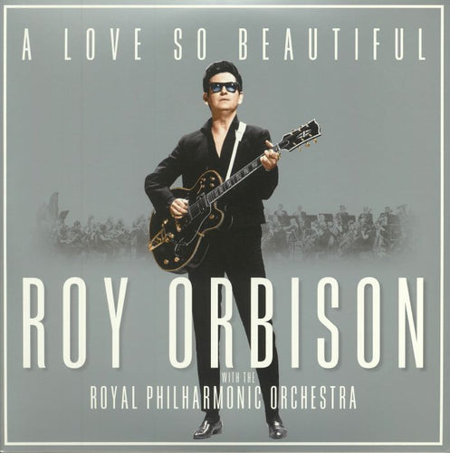 Roy Orbison - A Love So Beautiful: Roy Orbison & The Royal Philharmonic Orchestra