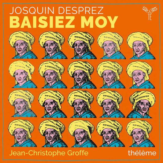 Ensemble Thélème, Jean-Christophe Groffe - Josquin Desprez: Baisiez moy