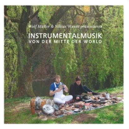 Wolf Müller & Niklas Wandt - Instrumentalmusik Von Der Mitte Der Welt