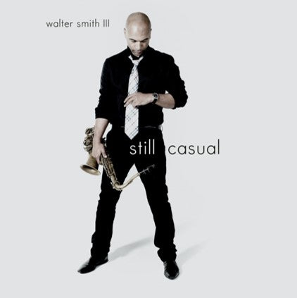Walter Smith III - Still Casual