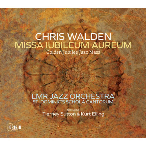 LMR Jazz Orchestra, St Dominic's Schola Cantorum - Chris Walden: Missa Iubileum Aureum - Golden Jubilee Jazz Mass [CD]