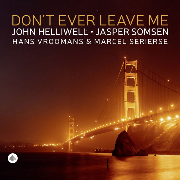 John Helliwell, Jasper Somsen, Hans Vroomans, Marcel Serierse - Don't Ever Leave Me [CD]