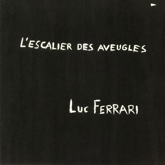 Luc Ferrari - L'Escalier Des Aveugles