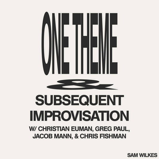 SAM WILKES - ONE THEME & SUBSEQUENT IMPROVISATION