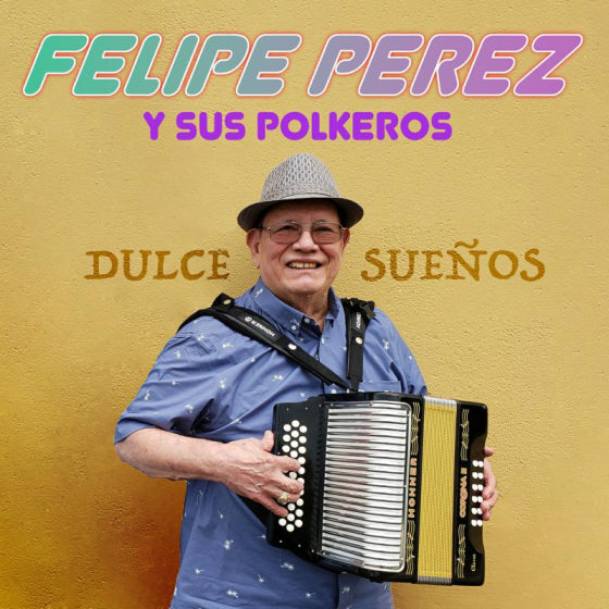 Felipe Perez y Sus Polkeros - Dulce Suenos