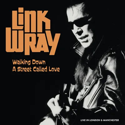 Link Wray - Walking Down A Street Called Love - Live In Manchester And London [Ltd Orange Vinyl]