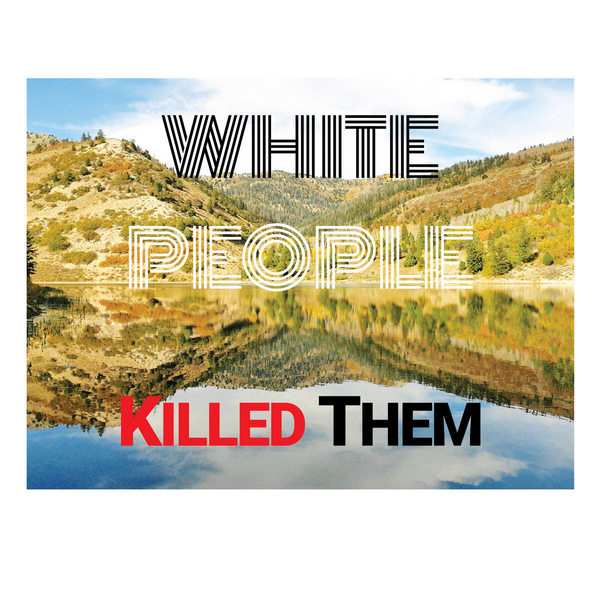 White People Killed Them – White People Killed Them
