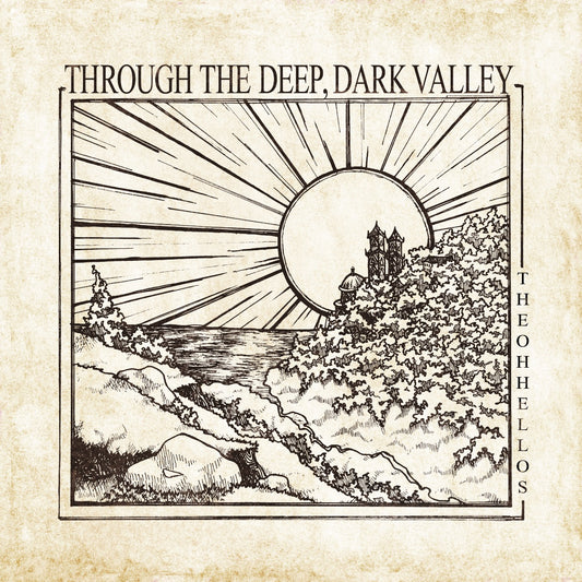 The Oh Hellos - Through The Deep, Dark Valley [LP]