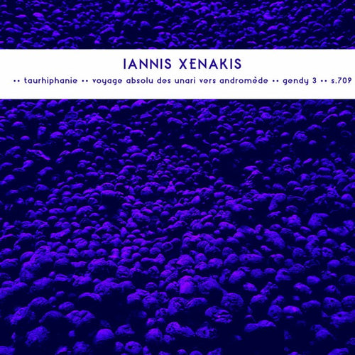 Iannis Xenakis - Taurhiphanie / Voyage Absolu Des Unari Vers Andromède / Gendy 3 / S.709