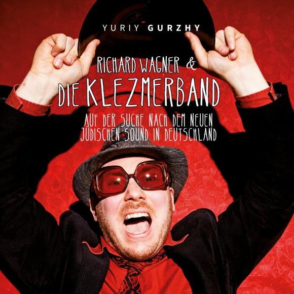 Yuriy Gurzhy - Richard Wagner & die Klezmerband (CD) Auf der Suche nach dem neuen jüdischen Sound in DE