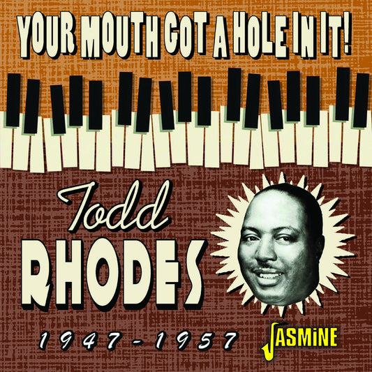 Todd Rhodes - Your Mouth Got a Hole in It! 1947-1957