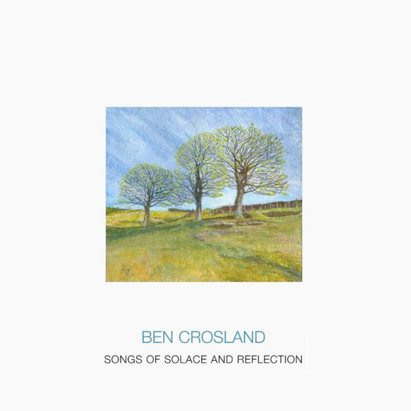Ben Crosland - Songs of Solace and Reflection [CD]
