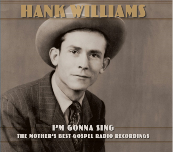 Hank Williams - I’m Gonna Sing: The Mother’s Best Gospel Radio Recordings [2CD]