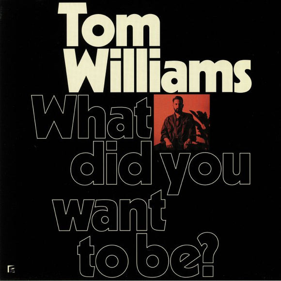 TOM WILLIAMS - WHAT DID YOU WANT TO BE?
