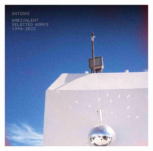 SATOSHI - AMBIVALENT (SELECTED WORKS 1994-2022)