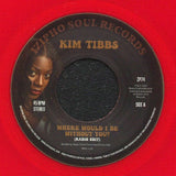 KIM TIBBS - Where Would I Be Without You? [7" Red Vinyl]