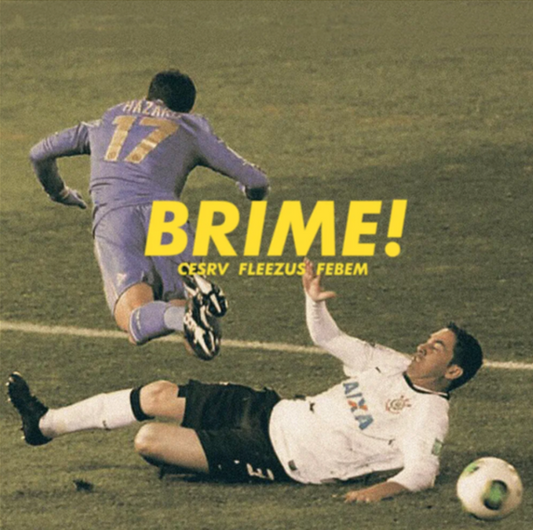 Cesrv, Febem, Fleezus - BRIME!