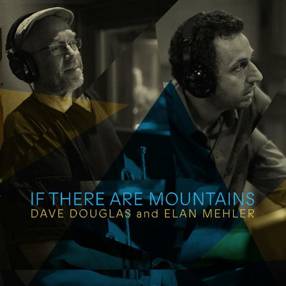 Dave Douglas & Elan Mehler - If There Are Mountains [CD]