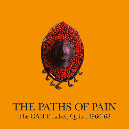 Various - The Paths Of Pain, The CAIFE Label, Quito, 1960-68