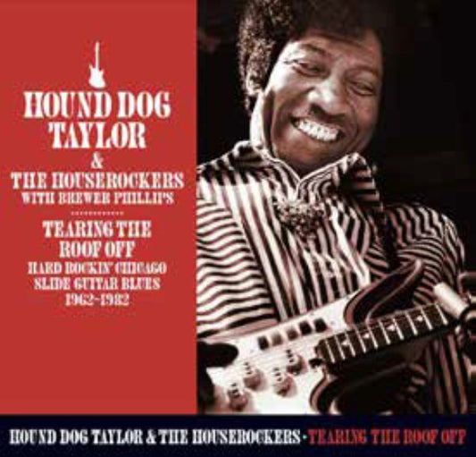 Hound Dog Taylor & The Houserockers With Brewer Phillips - Tearing The Roof Off - Chicago Guitar Blues 1962-1982