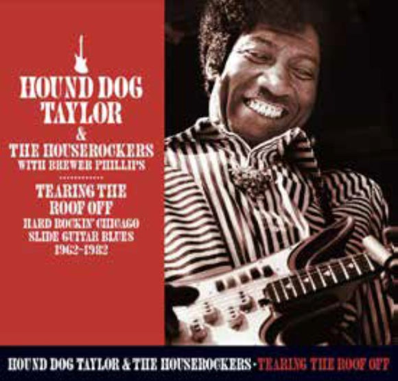 Hound Dog Taylor & The Houserockers With Brewer Phillips - Tearing The Roof Off - Chicago Guitar Blues 1962-1982