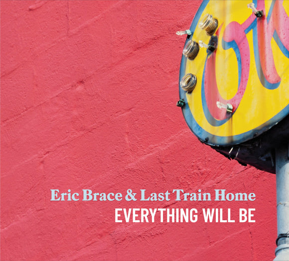 Eric Brace & Last Train Home - Everything Will Be