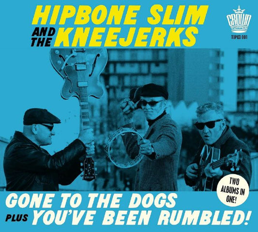 Hipbone Slim and the Kneejerks – Gone To The Dogs plus You’ve Been Rumbled! [CD]