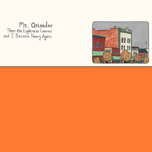 Mt. Oriander - Then The Lightness Leaves And I Become Heavy Again [Orange Vinyl]
