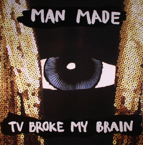 MAN MADE - TV BROKE MY BRAIN