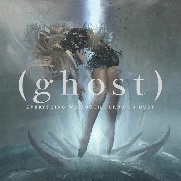 (GHOST) - EVERYTHING WE TOUCH TURNS TO DUST
