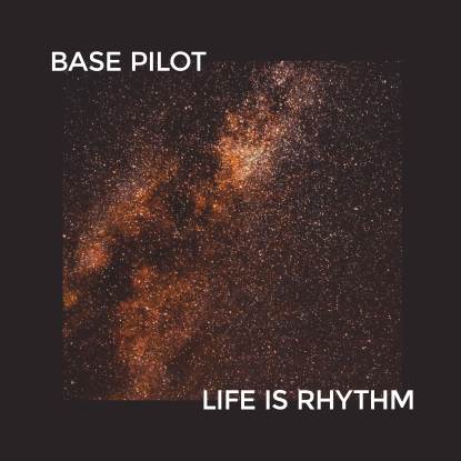 Base Pilot - Life Is Rhythm EP