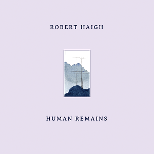 Robert Haigh - Human Remains [CD]